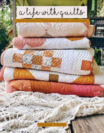 Book A LIFE WITH QUILTS by Melanie Traylor from Southern Charm Quilts # SCQ-118
