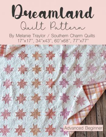 Quilt Pattern DREAMLAND by Melanie Traylor from Southern Charm Quilts # SCQ-128
