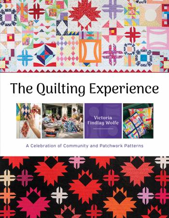 Book The QUILTING EXPERIENCE: A Celebration of Community and Patchwork Patterns by Victoria Finlay-Wolfe