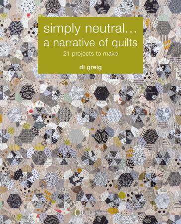Simply Neutral A Narrative of Quilts Book from Quiltmania Editions. # QM-SNANOQ By Di Greig